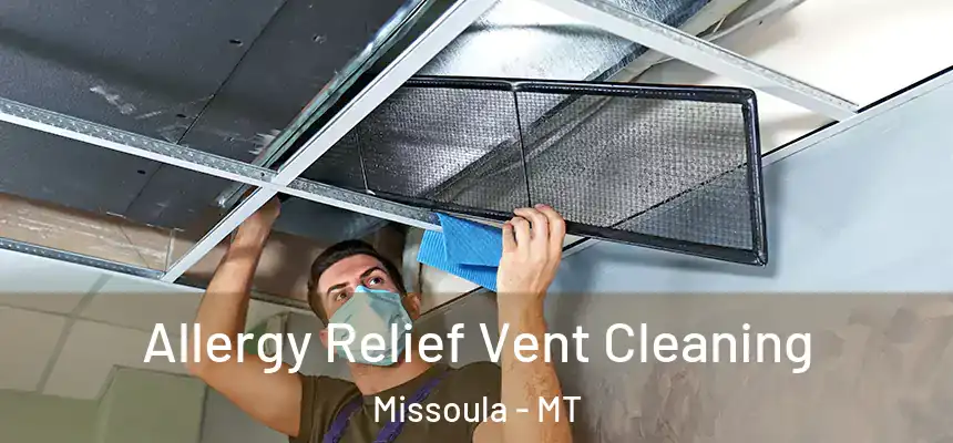 Allergy Relief Vent Cleaning Missoula - MT
