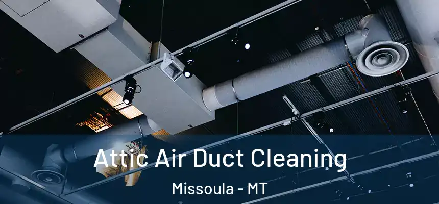  Attic Air Duct Cleaning Missoula - MT