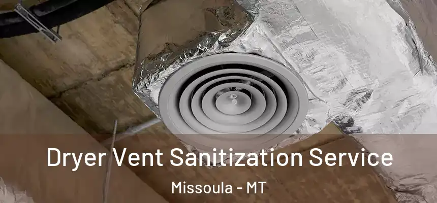 Dryer Vent Sanitization Service Missoula - MT