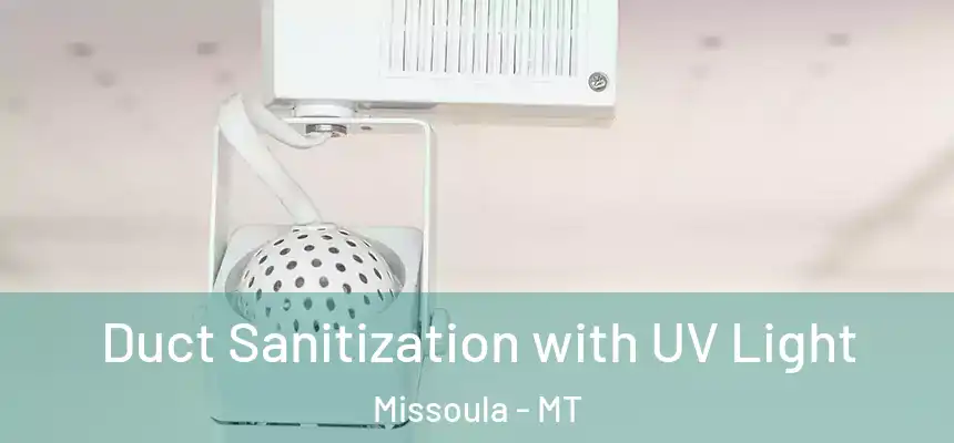 Duct Sanitization with UV Light Missoula - MT