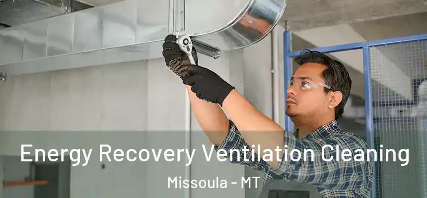 Energy Recovery Ventilation Cleaning Missoula - MT