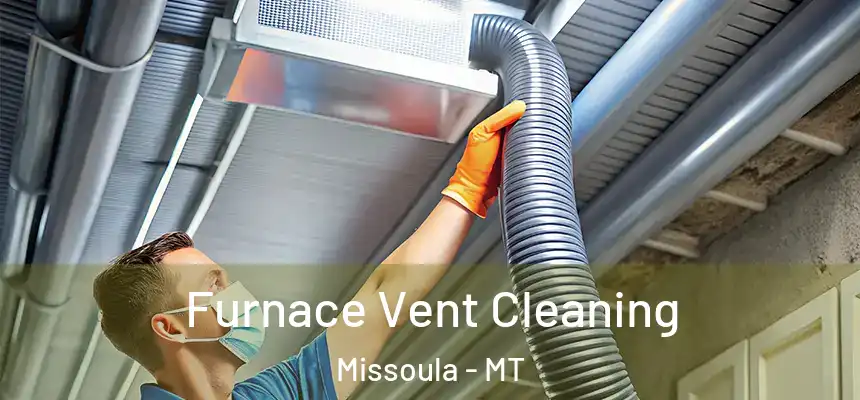 Furnace Vent Cleaning Missoula - MT
