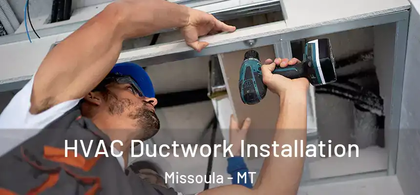  HVAC Ductwork Installation Missoula - MT