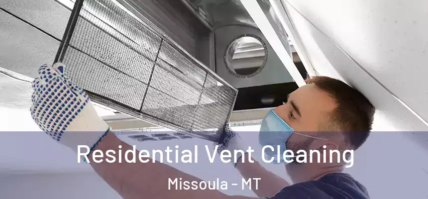 Residential Vent Cleaning Missoula - MT
