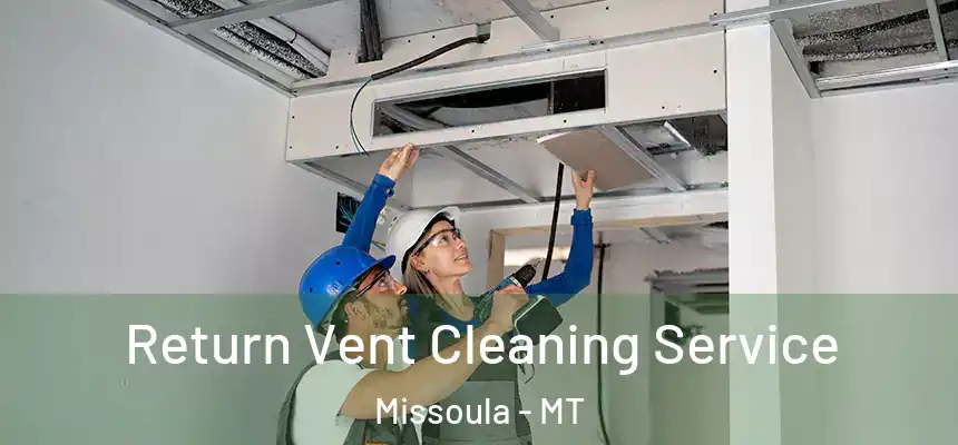 Return Vent Cleaning Service Missoula - MT